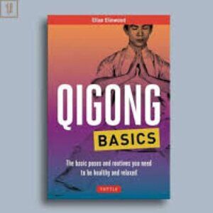 Qigong Basics: The Basic Poses and Routines you Need to be Healthy and Relaxed